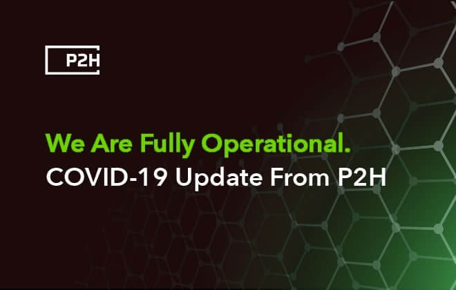 We Are Fully Operational. COVID-19 Update From P2H